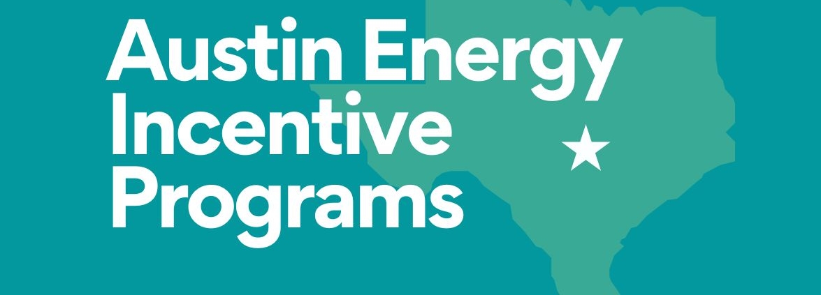 A summary of Austin Energy incentive programs for residential, multifamily and commercial customers.