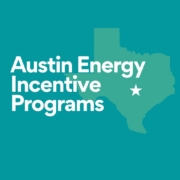 A summary of Austin Energy incentive programs for residential, multifamily and commercial customers.