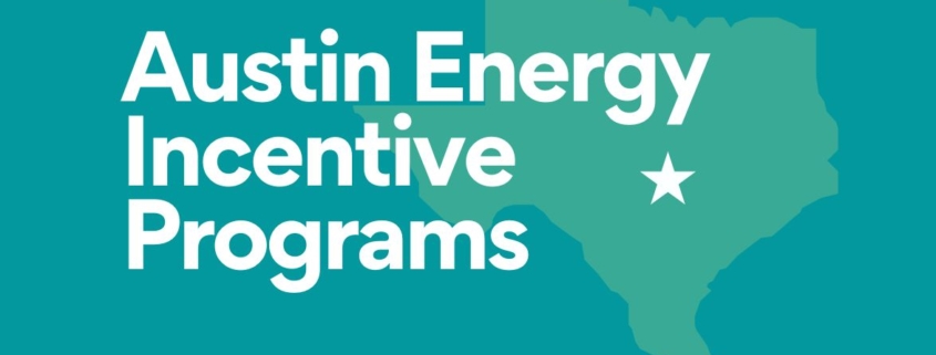 A summary of Austin Energy incentive programs for residential, multifamily and commercial customers.